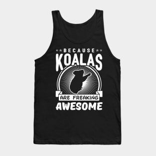 Because Koalas Are Freaking Awesome Tank Top